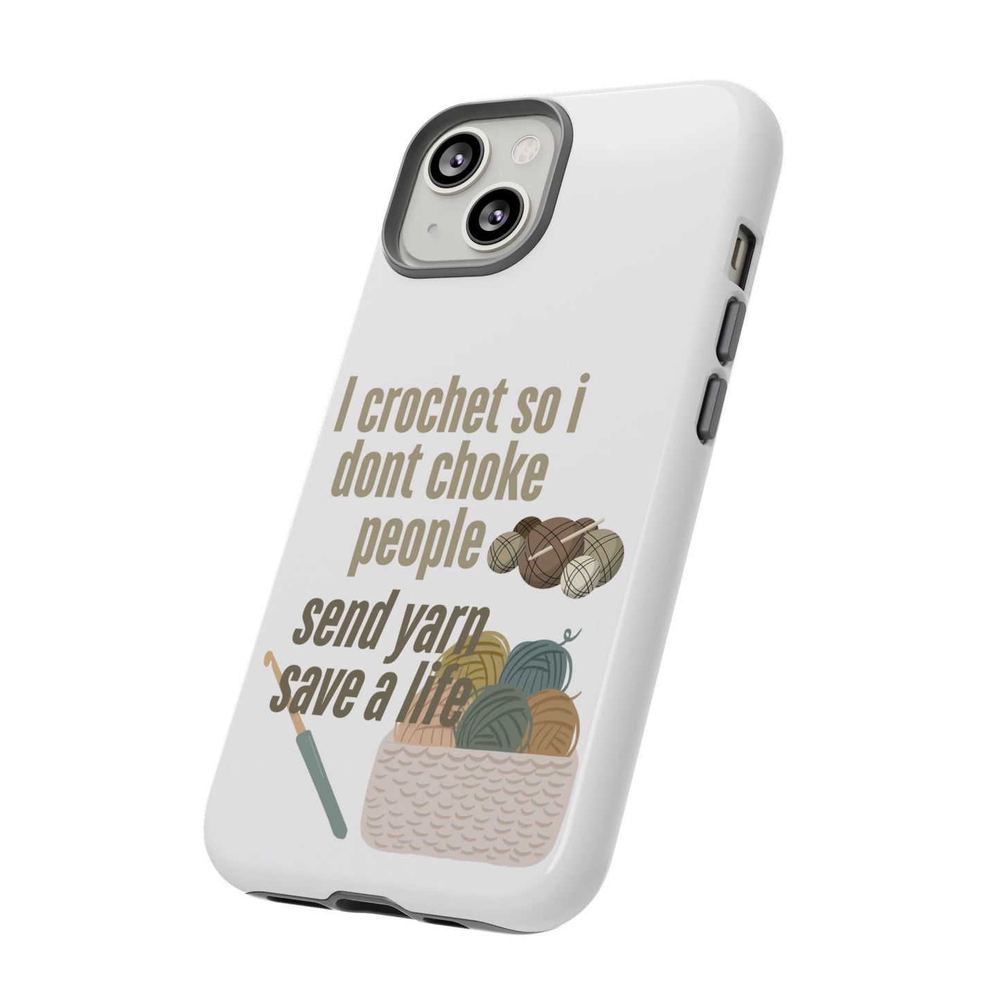 Crochet Enthusiast Phone Case - "I Crochet So I Don't Choke People, Send Yarn!"