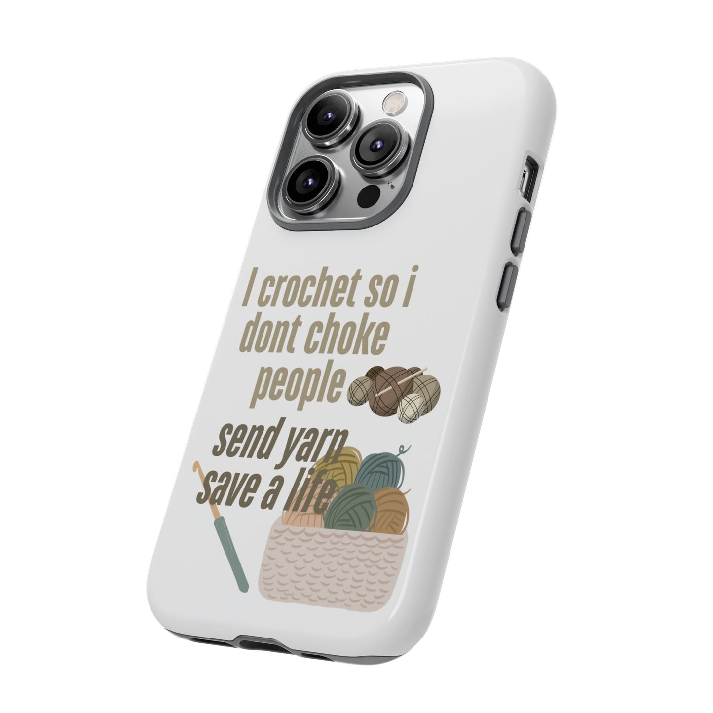 Crochet Enthusiast Phone Case - "I Crochet So I Don't Choke People, Send Yarn!"