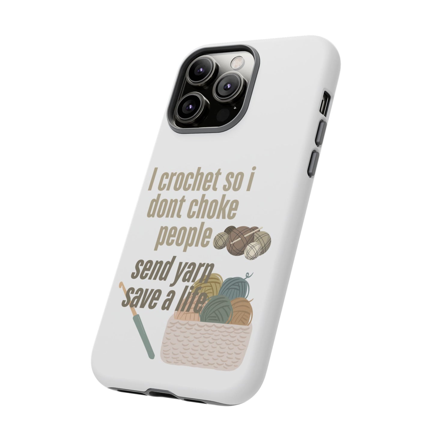 Crochet Enthusiast Phone Case - "I Crochet So I Don't Choke People, Send Yarn!"