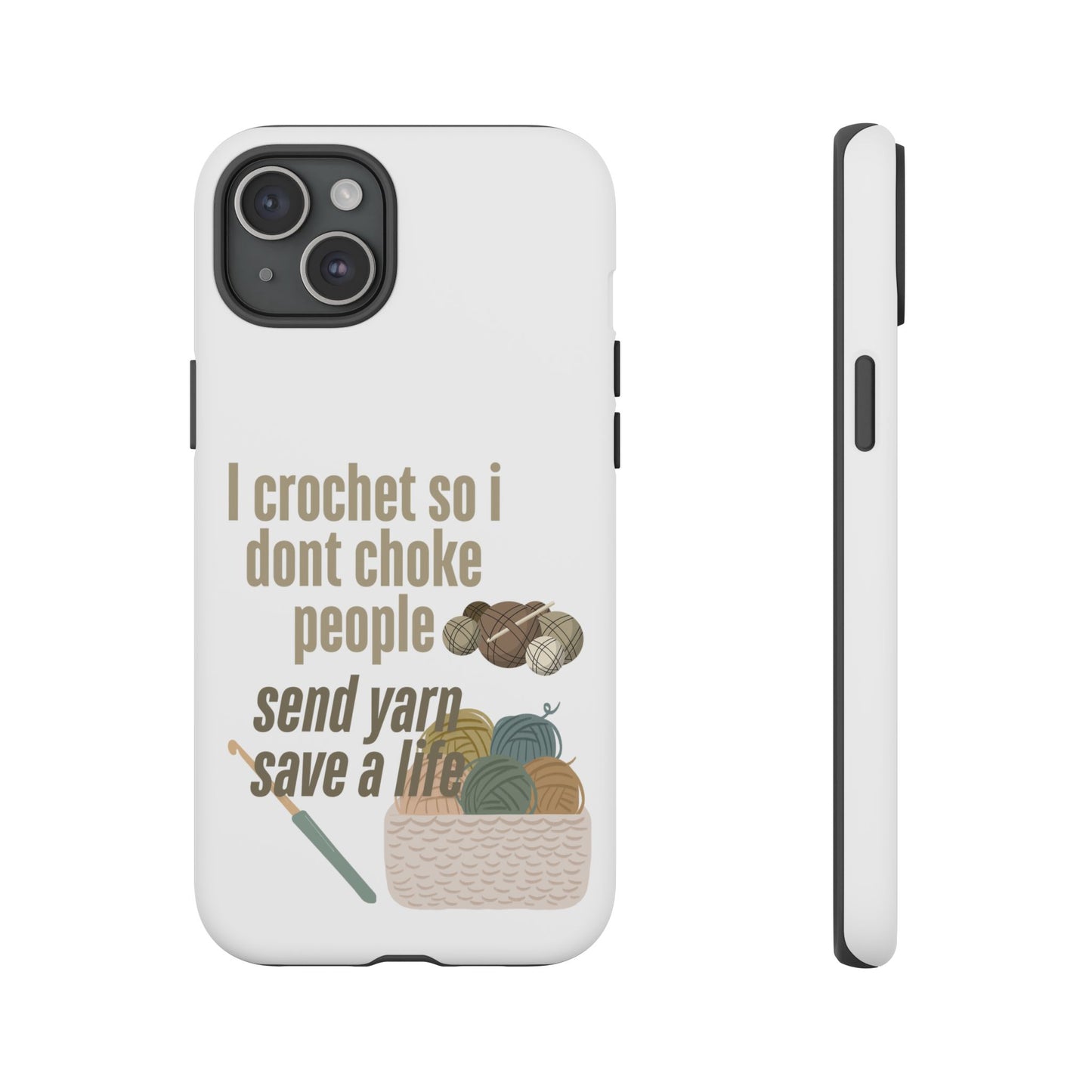 Crochet Enthusiast Phone Case - "I Crochet So I Don't Choke People, Send Yarn!"