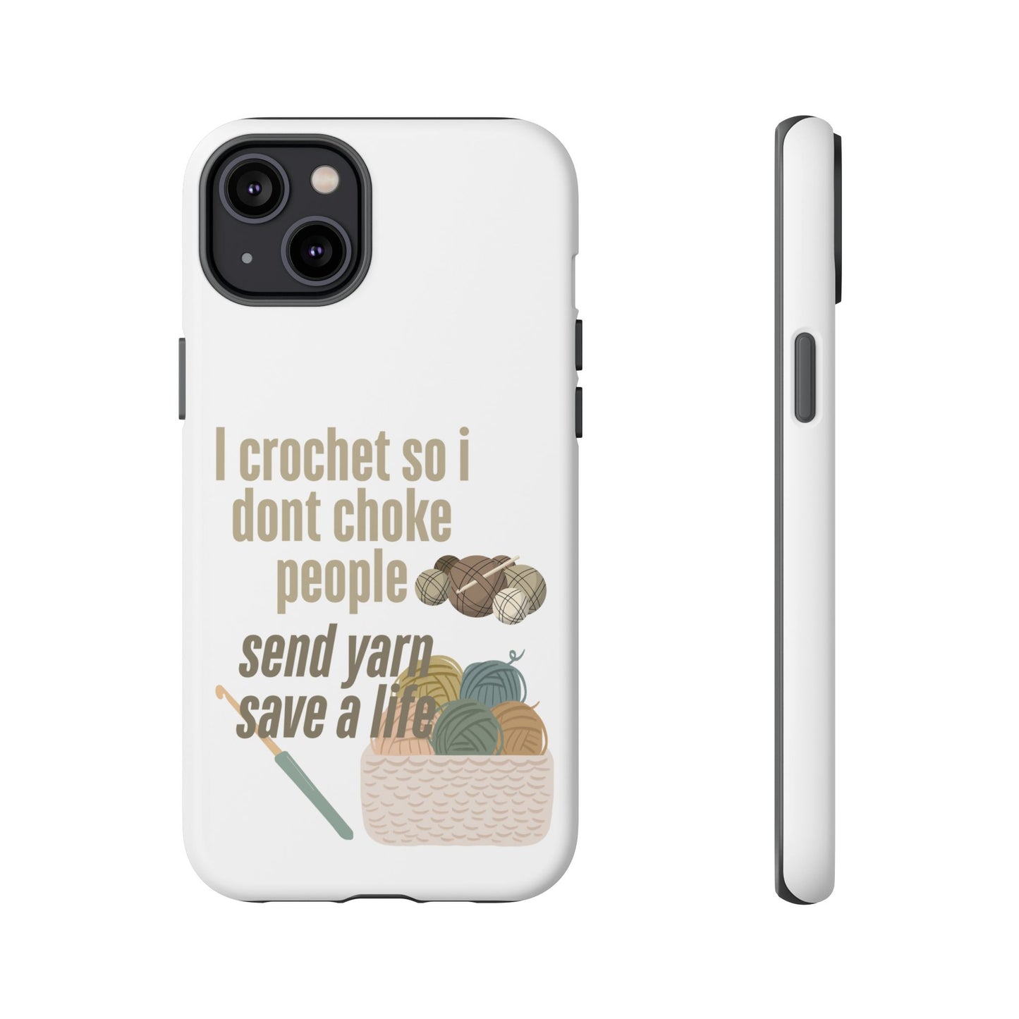 Crochet Enthusiast Phone Case - "I Crochet So I Don't Choke People, Send Yarn!"