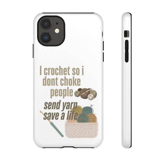 Crochet Enthusiast Phone Case - "I Crochet So I Don't Choke People, Send Yarn!"