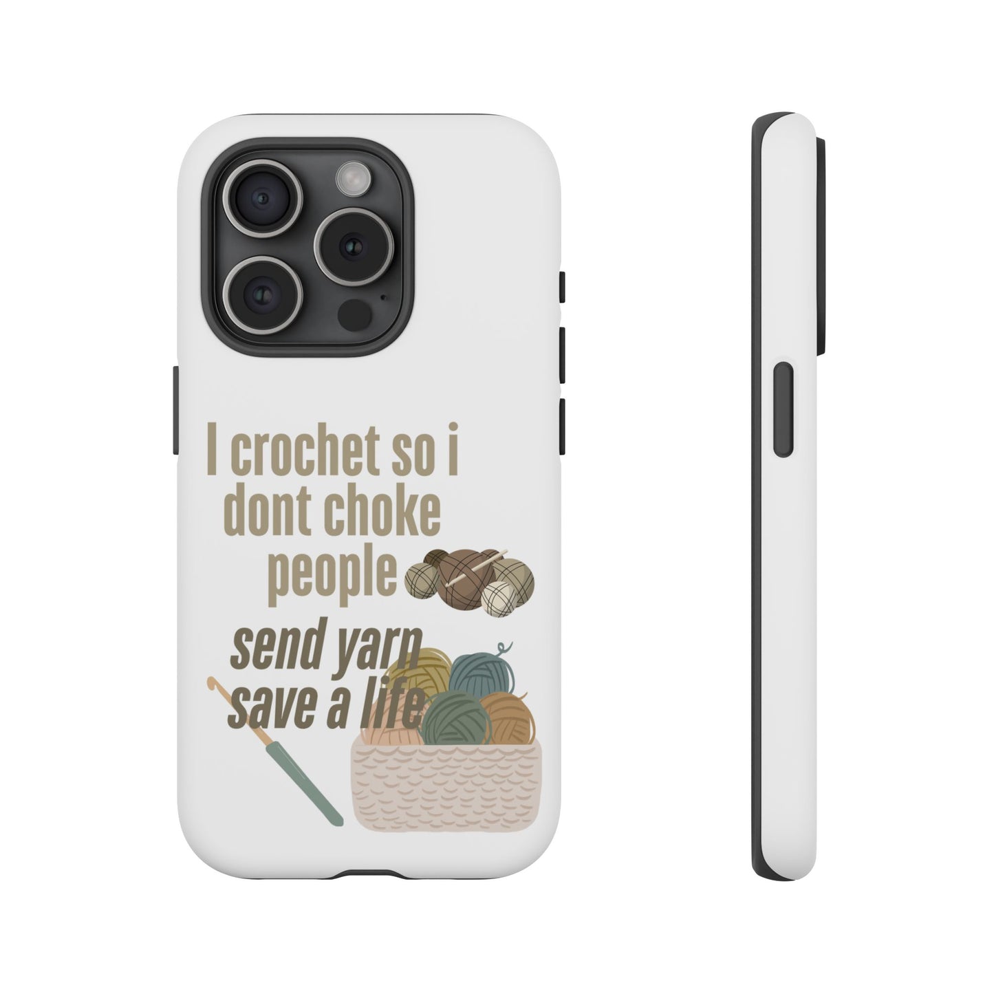 Crochet Enthusiast Phone Case - "I Crochet So I Don't Choke People, Send Yarn!"