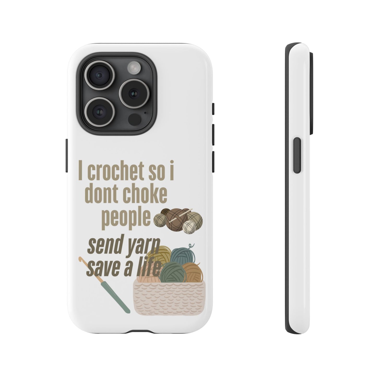 Crochet Enthusiast Phone Case - "I Crochet So I Don't Choke People, Send Yarn!"