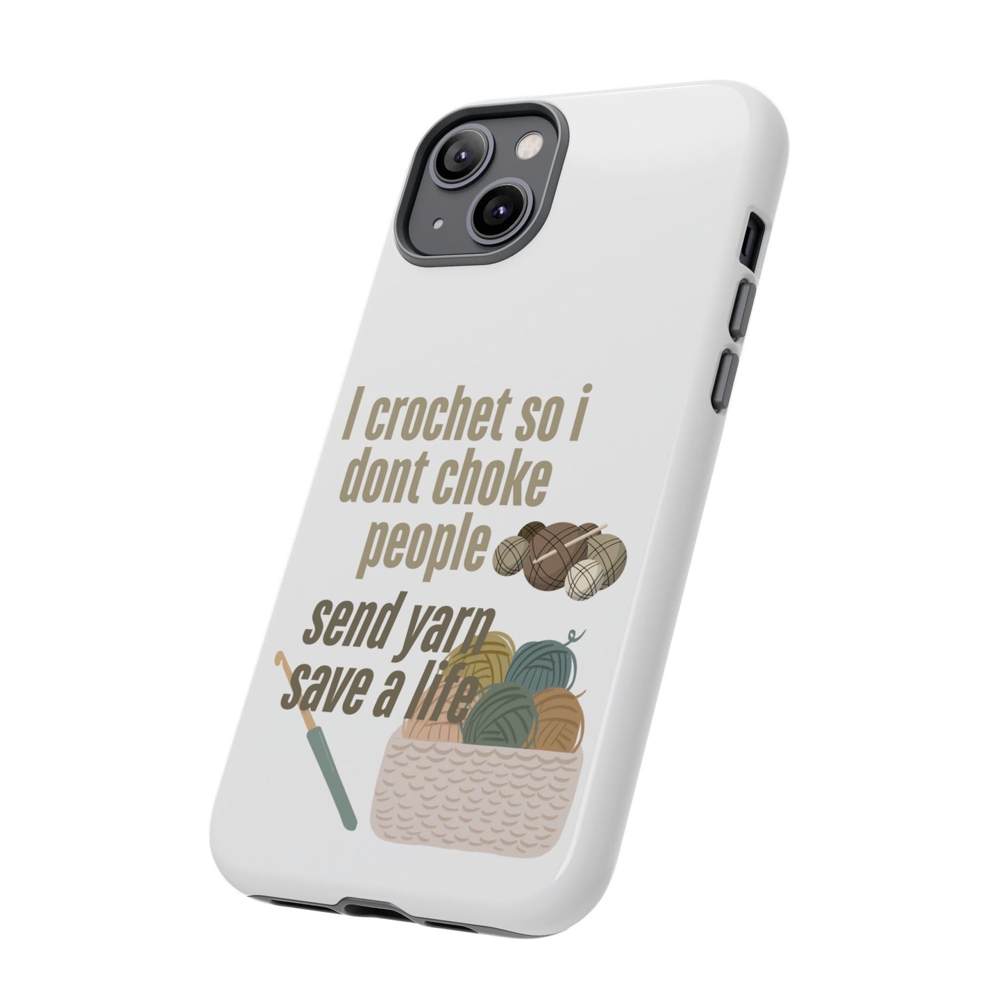 Crochet Enthusiast Phone Case - "I Crochet So I Don't Choke People, Send Yarn!"