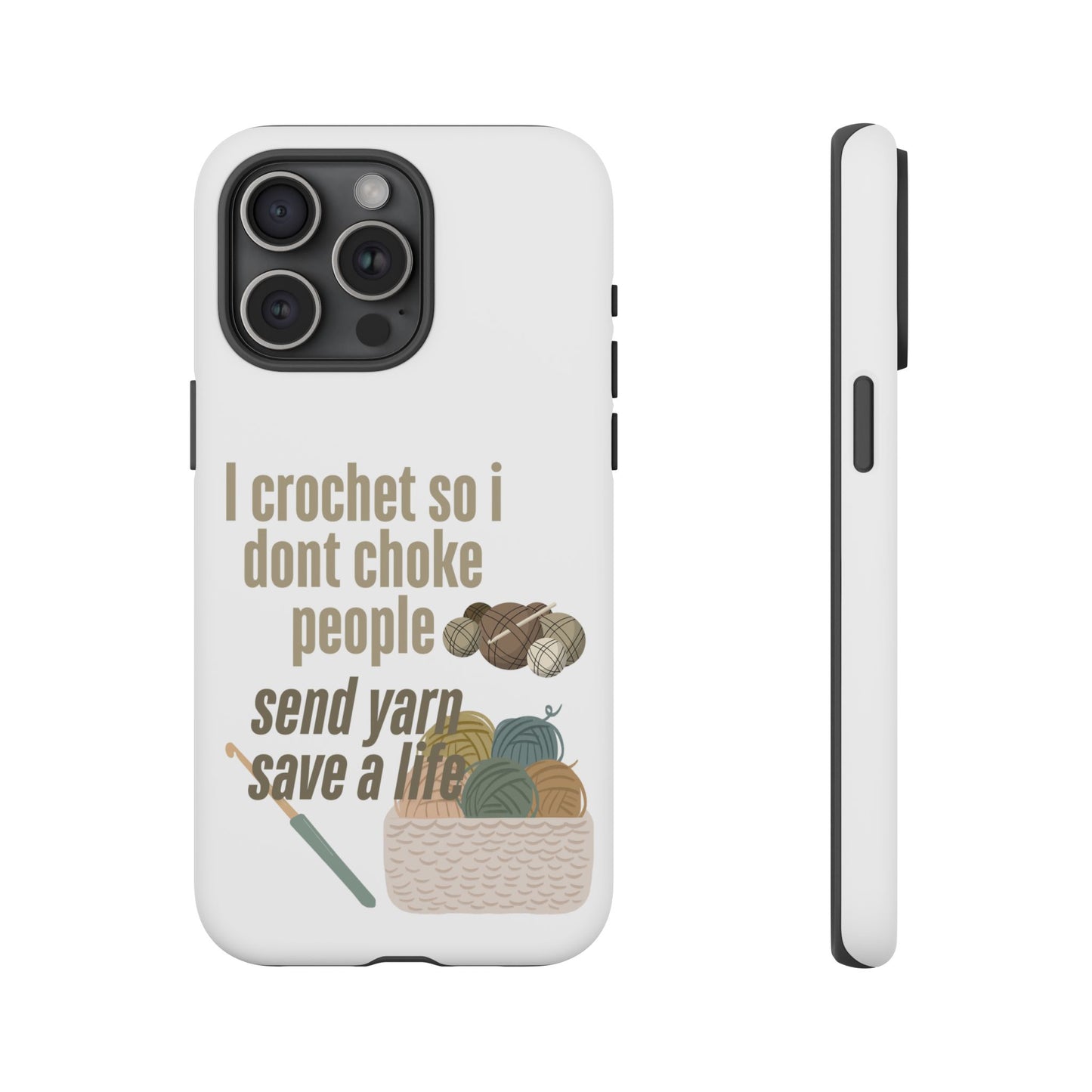 Crochet Enthusiast Phone Case - "I Crochet So I Don't Choke People, Send Yarn!"