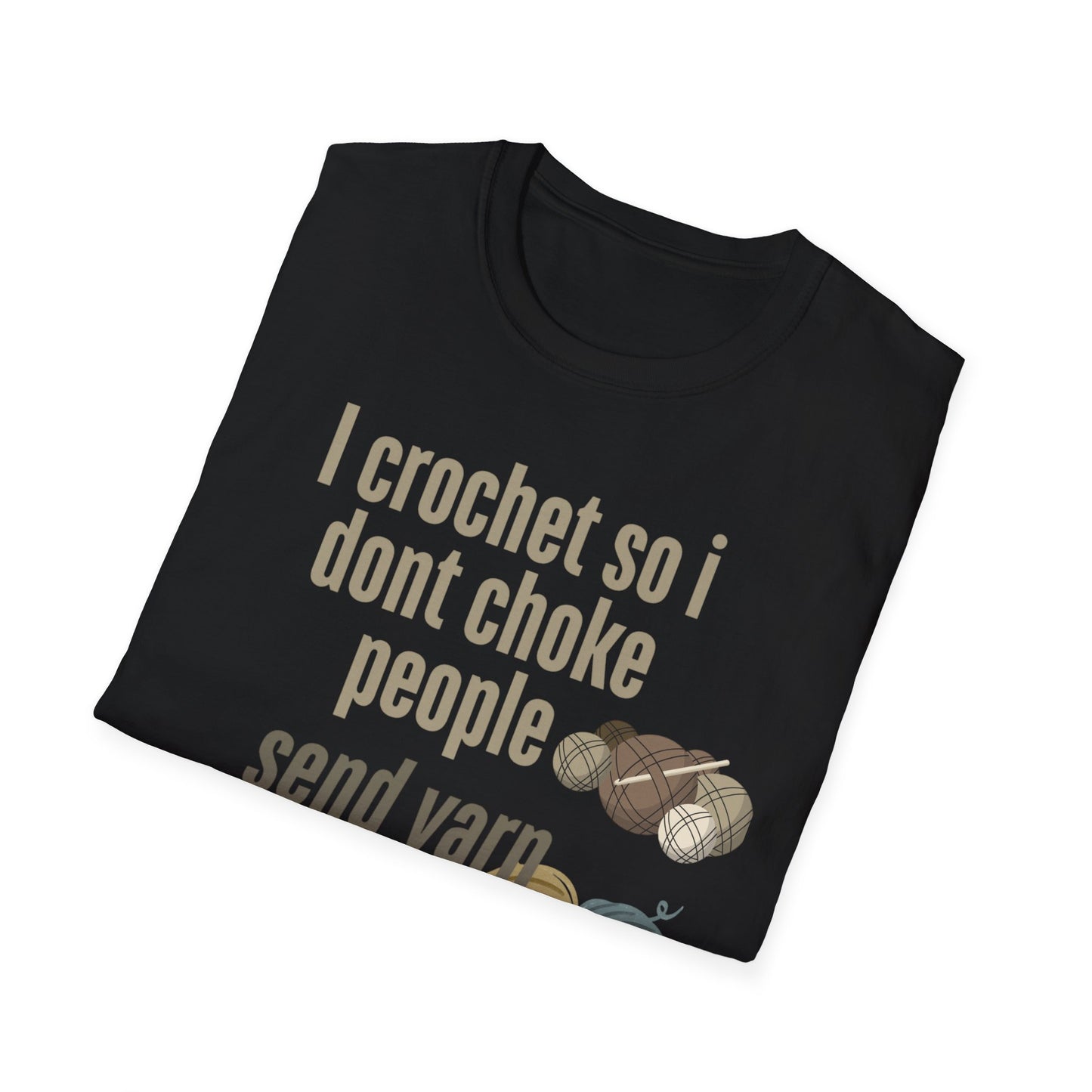 Funny Crochet Enthusiast T-Shirt - "I Crochet So I Don't Choke People" - Gift for Crafters