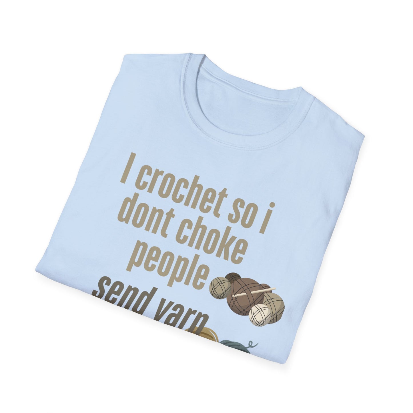 Funny Crochet Enthusiast T-Shirt - "I Crochet So I Don't Choke People" - Gift for Crafters